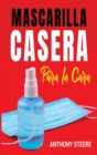 Mascarilla Casera Para La Cara : Guia rapida para hacer su propia mascarilla medica en casa para protegerlo a usted y a su familia de enfermedades, virus y germenes - Book