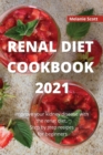 Renal Diet Cookbook 2021 : Improve your kidney disease with the renal diet. Step by step recipes for beginners - Book