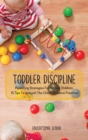 Toddler Discipline : Parenting Strategies For Raising Children. 15 Tips To Unleash The Child's Creative Potential - Book