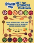 Paleo Diet for Beginners : The 100+ Best Paleo Recipes to Stay Fit and Tone your Body to The Top! Including TOP Vegetarian and Seafood Recipes! - Book