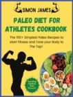Paleo Diet for Athletes : The 150+ Simplest Paleo Recipes to Start Fitness and Tone your Body to The TOP! Including Fabulous Paleo Desserts! - Book