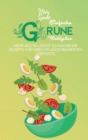 Einfache Grune Mahlzeiten : Mehr Als 50 Leicht Zu Machende Rezepte Fur Ihren Pflanzenbasierten Lebensstil (Simple Green Meals) [German Version] - Book