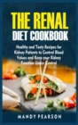 The Renal Diet Cookbook : Healthy and Tasty Recipes for Kidney Patients to Control Blood Values and Keep your Kidney Function Under Control - Book