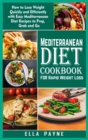 Mediterranean Diet Cookbook for Rapid Weight Loss : How to Lose Weight Quickly and Efficiently with Easy Mediterranean Diet Recipes to Prep, Grab and Go - Book