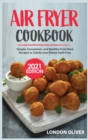 Air Fryer Cookbook (2021 Edition) : Simple, Convenient, and Healthy Fried Meal Recipes to Satisfy your Palate Guilt-Free - Book