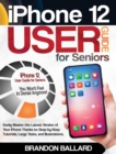 iPhone 12 User Guide for Seniors : Easily Master the Latest Version of Your iPhone: Step-by-Step Tutorials, Large Texts, and Illustrations. You Won't Feel in Denial Anymore! - Book