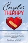 Couples Therapy : Cure And Build A Stronger Relationship, Increase Your Intimacy And Manage Couple Communication. - Book