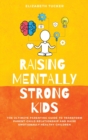 Raising Mentally Strong Kids : The Ultimate Parenting Guide to Transform Parent-Child Relationship and Raise emotionally Healthy Children - Book