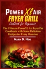 Power XL Air Fryer Grill Cookbook for Beginners : The Ultimate Power XL Air Fryer Pro Cookbook with Some Delicious Recipes for Every Occasion - Book