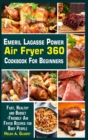 Emeril Lagasse Power Air Fryer 360 Cookbook for Beginners : Fast, Healthy and Budget-Friendly Air Fryer Recipes for Busy People - Book