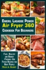 Healthy Emeril Lagasse Power Air Fryer 360 Cookbook : The Complete Emeril Lagasse Power Air Fryer 360 Cookbook with Some Amazingly Delicious Recipes - Book