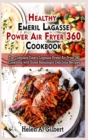Healthy Emeril Lagasse Power Air Fryer 360 Cookbook : The Complete Emeril Lagasse Power Air Fryer 360 Cookbook with Some Amazingly Delicious Recipes - Book