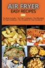 Air Fryer Easy Recipes 300 : This Book Includes: Air Fryer Cookbook + The Affordable Air Fryer Cookbook + The Complete Air Fryer Cookbook - Book