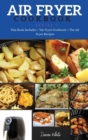 AIR FRYER COOKBOOK series3 : This Book Includes: Air Fryer Cookbook + The Air Fryer Recipes - Book