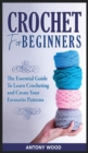 Crochet for Beginners : The Essential guide to learn Crocheting and Create Your Favourite Patterns - Book