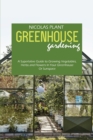 Greenhouse Gardening Made Easy : A Superlative Guide to Growing Vegetables, Herbs and Flowers In Your Greenhouse Or Sunspace - Book