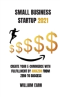 Small Business Startup 2021 : Create Your E-Commerce With Fulfillment By Amazon from Zero to Success - Book