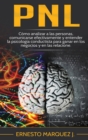 Pnl : Como analizar a las personas, comunicarse efectivamente y entender la psicologia conductista para ganar en los negocios y en las relaciones. - Book