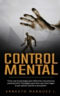 Control Mental : Como usar la psicologia para influenciar a las personas positivamente. Estrategias para hacer que otros hagan lo que quieres usando tu persuasion. - Book