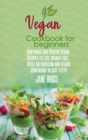Vegan Cookbook for Beginners : Foolproof and Healthy Plant Based Recipes to Clean and Energize Your Body while Losing Weight - Book