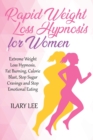 Rapid Weight Loss Hypnosis for Women : Extreme Weight Loss Hypnosis, Fat Burning, Calorie Blast, Stop Sugar Cravings and Stop Emotional Eating - Book