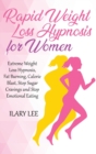 Rapid Weight Loss Hypnosis for Women : Extreme Weight Loss Hypnosis, Fat Burning, Calorie Blast, Stop Sugar Cravings and Stop Emotional Eating - Book