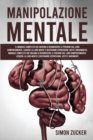 Manipolazione Mentale : Il Manuale Completo Che Insegna A Riconoscere Le Persone Dal Loro Comportamento, Leggere La Loro Mente E Decifrarne Espressioni, Gesti E Movimenti - Book