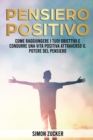 Pensiero Positivo : Come Raggiungere I Tuoi Obiettivi E Condurre Una Vita Positiva Attraverso Il Potere Del Pensiero - Book