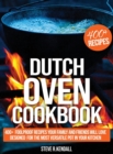 Dutch Oven Cookbook : 400+ Foolproof Recipes Your Family and Friends Will Love, Designed for the Most Versatile Pot in Your Kitchen - Book