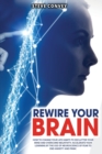 Rewire Your Brain : How to Change Your Life Habits to Declutter Your Mind and Overcome Negativity. Accelerate your learning by the use of neuroscience of fear to end anxiety and panic. - Book