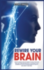 Rewire Your Brain : How to Change Your Life Habits to Declutter Your Mind and Overcome Negativity. Accelerate your learning by the use of neuroscience of fear to end anxiety and panic. - Book