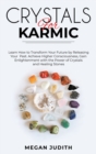 Crystals for Karmic : Learn how to Transform Your Future by Releasing Your Past. Achieve Higher Consciousness, Gain Enlightenment with the Power of Crystals and Healing Stones - Book