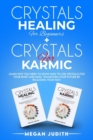 Crystals Healing for Beginners+ Crystals Healing for Karmic : Learn Why you Need to Know How to Use Crystals for your body and mind. Transform Your Future by Releasing Your Past. - Book