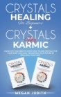 Crystals Healing for Beginners+ Crystals Healing for Karmic : Learn Why you Need to Know How to Use Crystals for your body and mind. Transform Your Future by Releasing Your Past. - Book