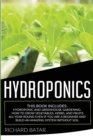 Hydroponics : This Book Includes: Hydroponic and Greenhouse Gardening. How to Grow Vegetables, Herbs, and Fruits All-Year-Round Even if You Are a Beginner and Build an Amazing System Without Soil - Book