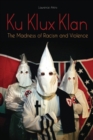 Ku Klux Klan : The Madness of Racism and Violence - Book