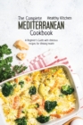 The Complete Mediterranean Cookbook : A Beginner's Guide with Delicious Recipes for Lifelong Health - Book