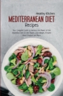 Mediterranean Diet Recipes : Your Complete Guide to Harness the Power of the Healthiest Diet on the Planet, Lose Weight, Prevent Heart Disease and More - Book