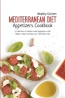 Mediterranean Diet Appetizers Cookbook : A Collection of Mediterranean Appetizers with Simple Recipes to Enjoy your Food Every Day - Book