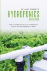 Hydroponics Gardening : How to Design and Build an Inexpensive System for Growing Plants in Water - Book