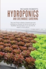 Hydroponics and Greenhouse Gardening : Tip and Tricks to Build A Greenhouse and Hydroponics System at Home and to Get a Healthier Harvest Even if you Are Not an Expert in Horticulture - Book