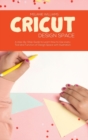 Cricut Design Space : A Step-By-Step Guide to Learn How To Use every Tool and Function of Design Space with Illustration - Book
