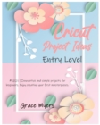 Cricut Project Ideas -Entry Level- : #2021 - Innovative and simple projects for beginners. Enjoy creating your first masterpieces. - Book