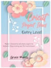 Cricut Project Ideas -Entry Level- : #2021 - Innovative and simple projects for beginners. Enjoy creating your first masterpieces. - Book