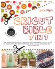 CRICUT BIBLE 7 in 1 : The definitive guide to learning and mastering Cricut in all its aspects. With 200 illustrated and unique projects for all occasions. - Book