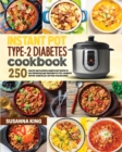 Instant Pot Type-2 Diabetes Cookbook : 250+ Healthy and Flavorful Diabetic Diet Recipes to Help Treatment of Type-2 Diabetes and Pre-Diabetes (28-day Meal Plan Included) - Book