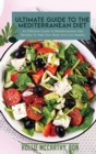 Ultimate Guide To The Mediterranean Diet : An Effective Guide To Mediterranean Diet Recipes To Heal Your Body And Live Healthy - Book