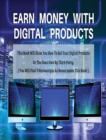 Earn Money with Digital Products - This Book Will Show You How to Sell Your Digital Products or the Ones Own by Third-Party ! - Hardback / Rigid Cover - English Version : (4 Books in 1) - You Will Fin - Book