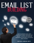 Email List Building - A Step by Step Guide for Beginners to Launching a Successful Small Business - (Paperback Version - English Edition) : How to Generate Leads for Your Business ? This Book Contains - Book