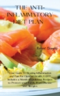 The Anti-Inflammatory Diet Plan : Your Guide to Beating Inflammation and Pain for Optimal Health, FAST! Includes a Month of Delicious Recipes to Protect your Family from Disease and Allergies - Book